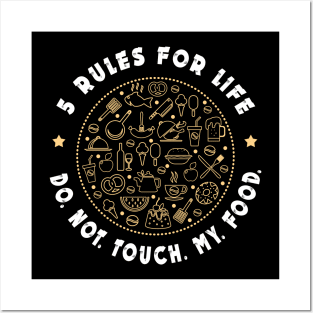 5 rules for life: Do. Not. Touch. My. Food. Posters and Art